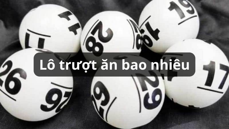 Đánh Lô Đề Trượt Ăn Bao Nhiêu | Giải Mã Tỷ Lệ Thắng 1 Lô trượt ăn bao nhiêu? Tính tiền lô trượt đơn giản cho lô thủ